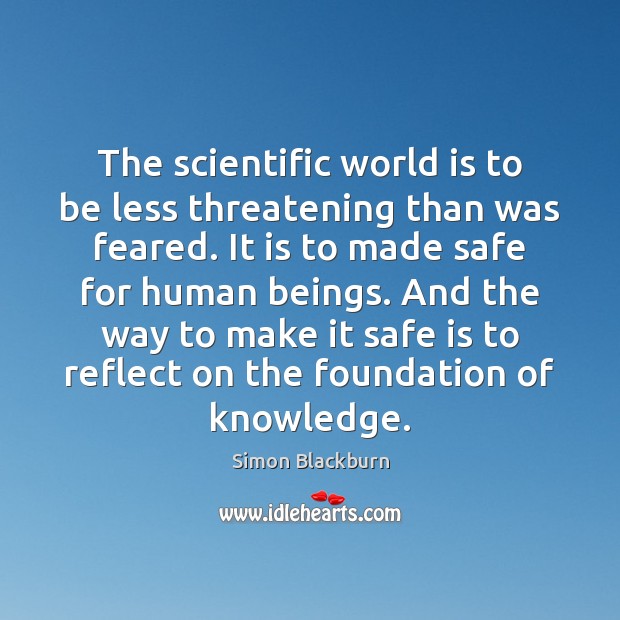 The scientific world is to be less threatening than was feared. It Simon Blackburn Picture Quote