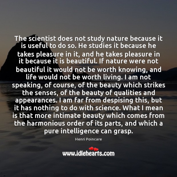 The scientist does not study nature because it is useful to do Image