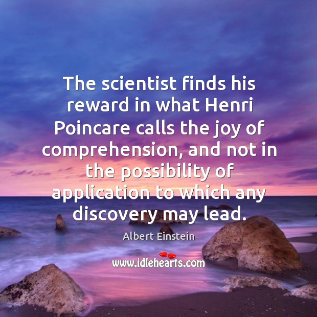 The scientist finds his reward in what Henri Poincare calls the joy Image