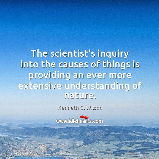 The scientist’s inquiry into the causes of things is providing an ever more extensive understanding of nature. Image