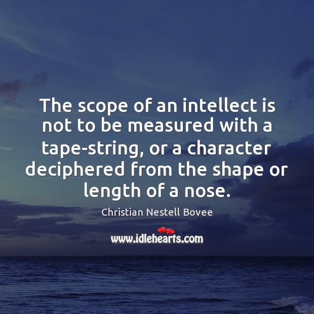 The scope of an intellect is not to be measured with a Christian Nestell Bovee Picture Quote