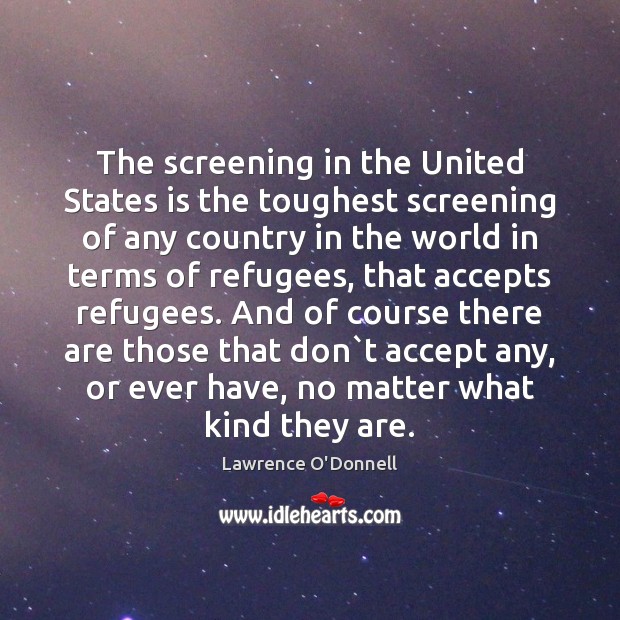 The screening in the United States is the toughest screening of any Lawrence O’Donnell Picture Quote