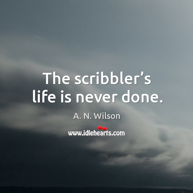 The scribbler’s life is never done. Image