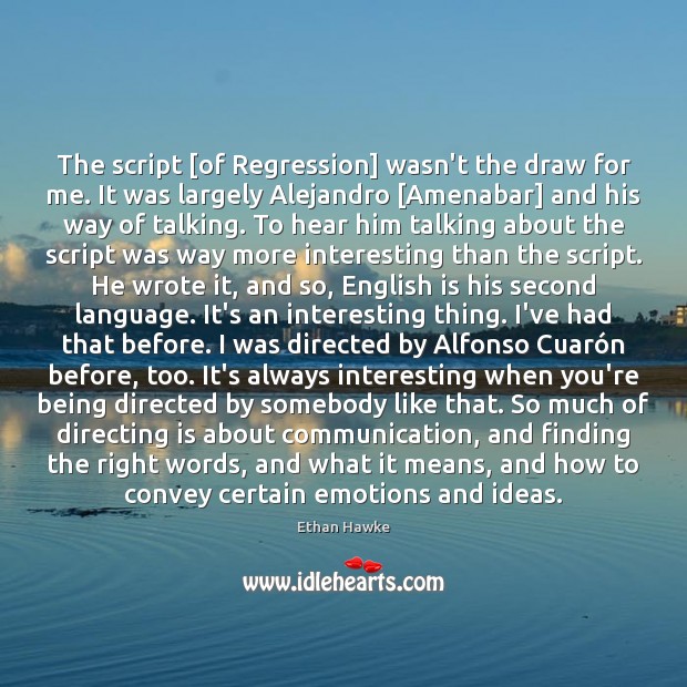 The script [of Regression] wasn’t the draw for me. It was largely Ethan Hawke Picture Quote