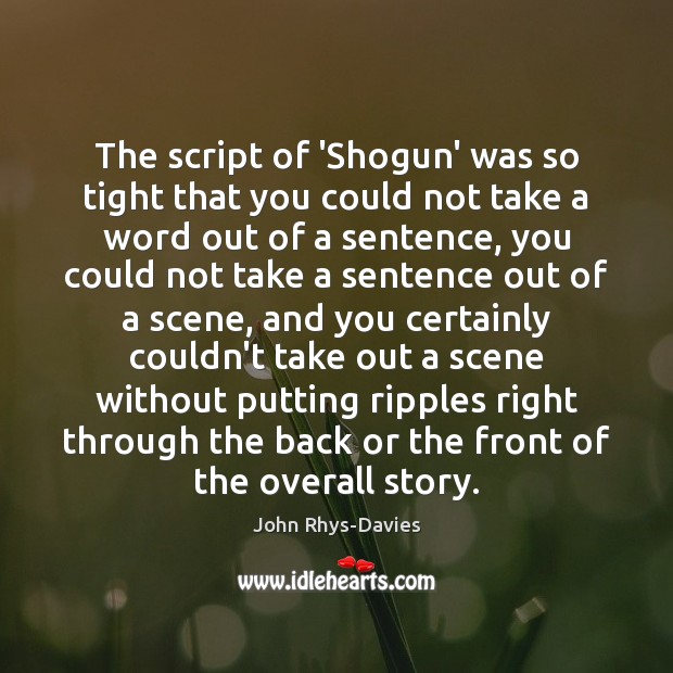 The script of ‘Shogun’ was so tight that you could not take John Rhys-Davies Picture Quote