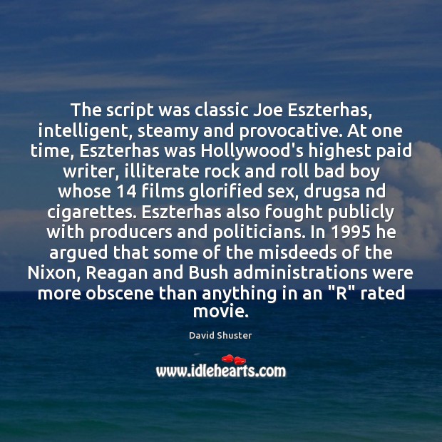 The script was classic Joe Eszterhas, intelligent, steamy and provocative. At one David Shuster Picture Quote