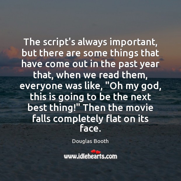 The script’s always important, but there are some things that have come Douglas Booth Picture Quote
