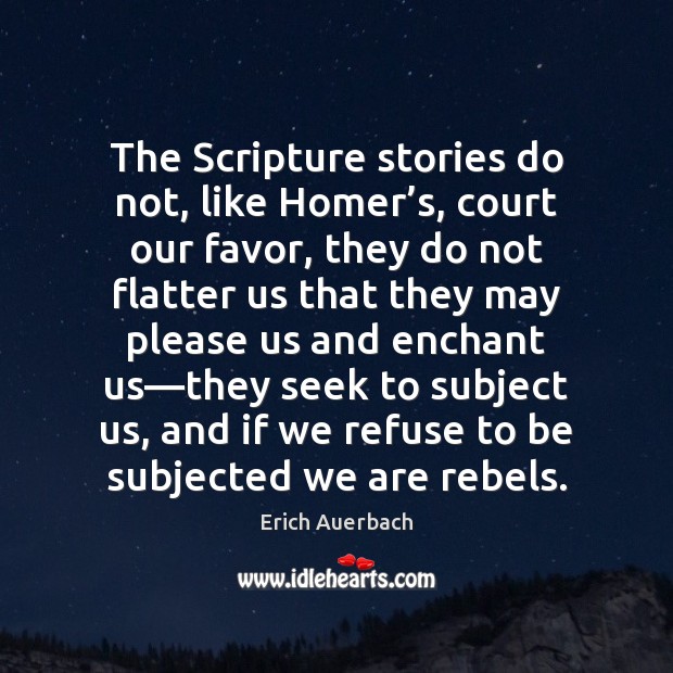 The Scripture stories do not, like Homer’s, court our favor, they Image