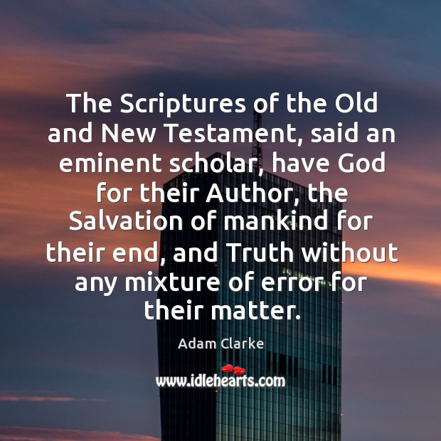 The scriptures of the old and new testament Adam Clarke Picture Quote