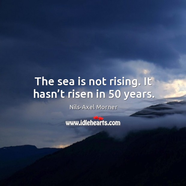 The sea is not rising. It hasn’t risen in 50 years. Image