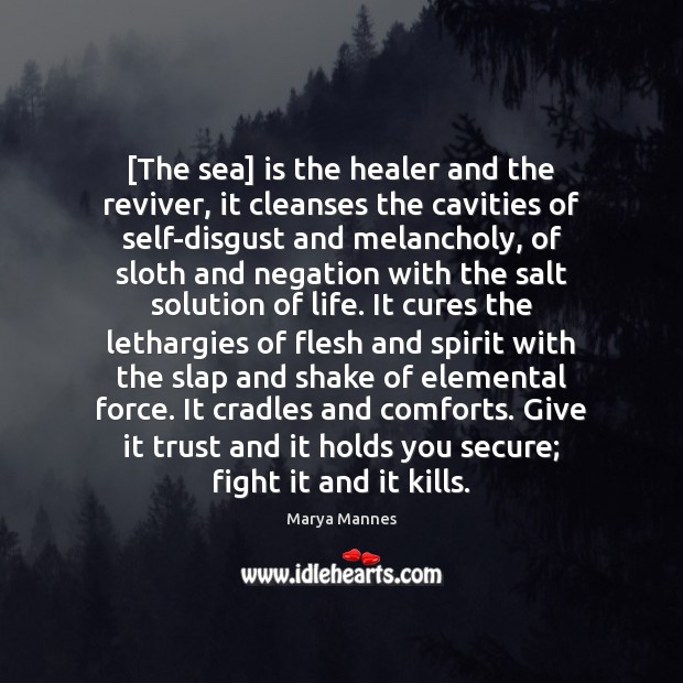 [The sea] is the healer and the reviver, it cleanses the cavities Marya Mannes Picture Quote