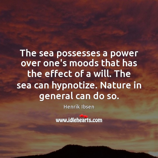 The sea possesses a power over one’s moods that has the effect Image