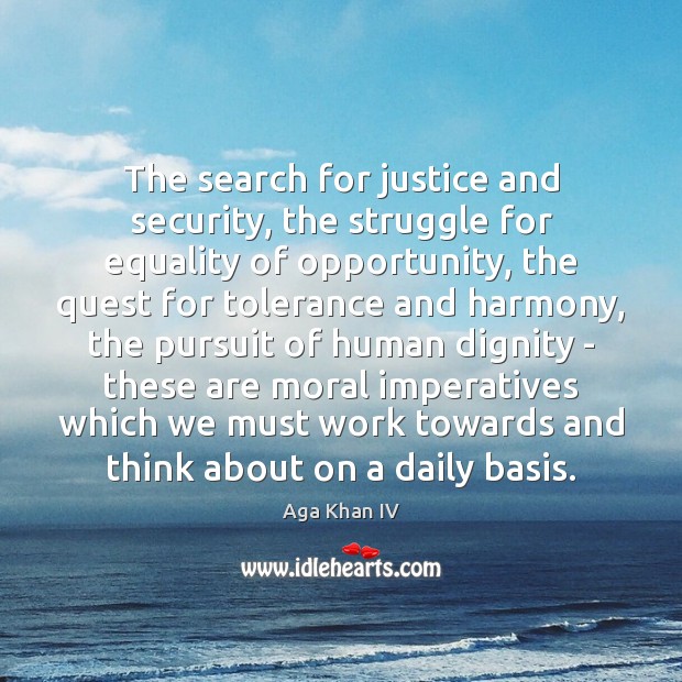 The search for justice and security, the struggle for equality of opportunity, Aga Khan IV Picture Quote
