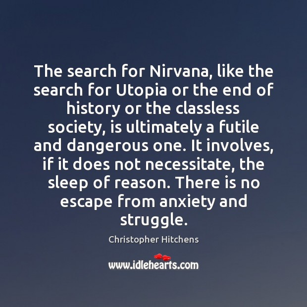 The search for Nirvana, like the search for Utopia or the end Christopher Hitchens Picture Quote