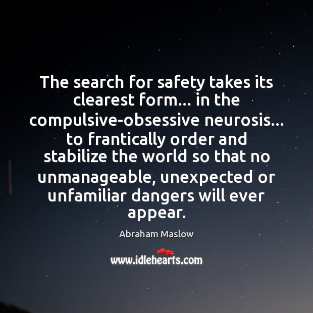 The search for safety takes its clearest form… in the compulsive-obsessive neurosis… 
