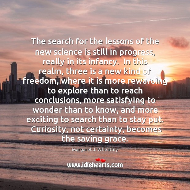 The search for the lessons of the new science is still in Margaret J. Wheatley Picture Quote