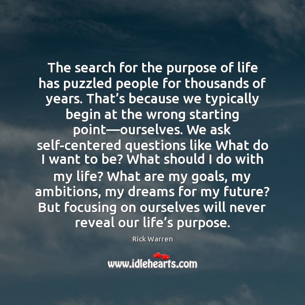 The search for the purpose of life has puzzled people for thousands Rick Warren Picture Quote
