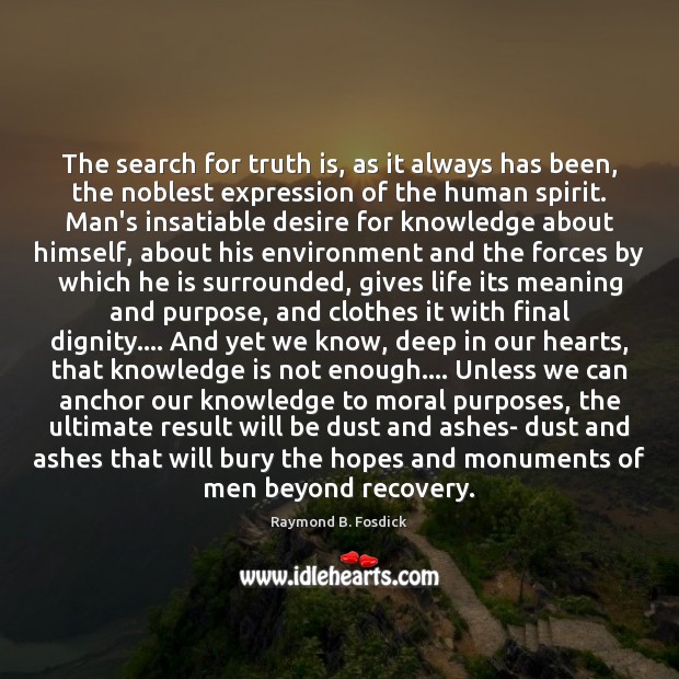 The search for truth is, as it always has been, the noblest Truth Quotes Image