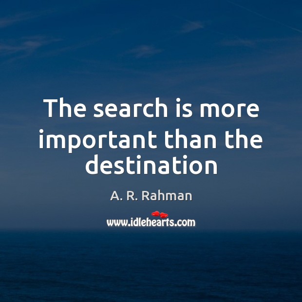 The search is more important than the destination Image