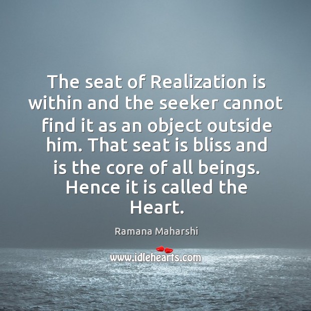 The seat of Realization is within and the seeker cannot find it Ramana Maharshi Picture Quote