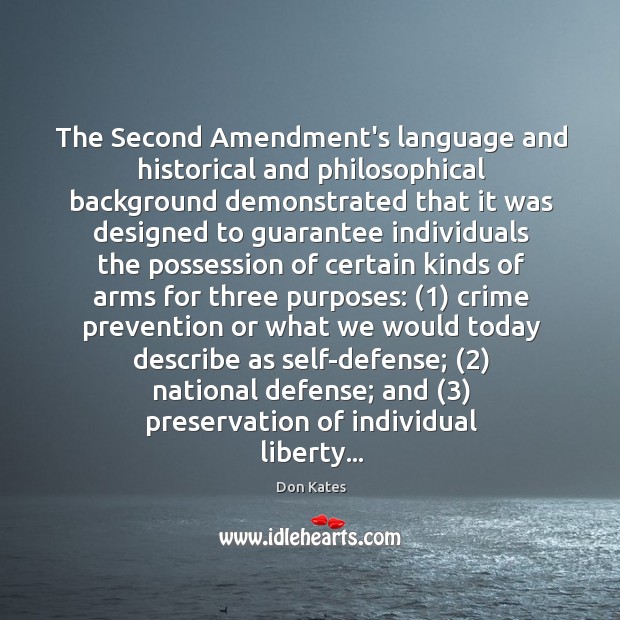 The Second Amendment’s language and historical and philosophical background demonstrated that it Don Kates Picture Quote