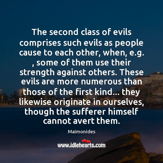 The second class of evils comprises such evils as people cause to Maimonides Picture Quote
