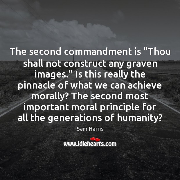 The second commandment is “Thou shall not construct any graven images.” Is Sam Harris Picture Quote