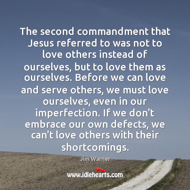 The second commandment that Jesus referred to was not to love others Jim Warner Picture Quote