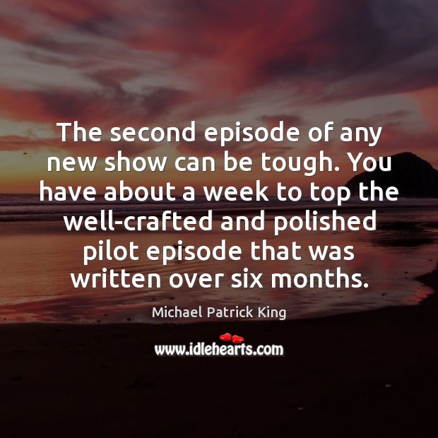The second episode of any new show can be tough. You have Michael Patrick King Picture Quote