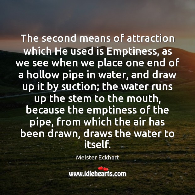 The second means of attraction which He used is Emptiness, as we Meister Eckhart Picture Quote