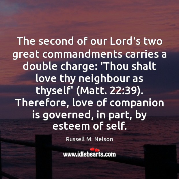 The second of our Lord’s two great commandments carries a double charge: Russell M. Nelson Picture Quote