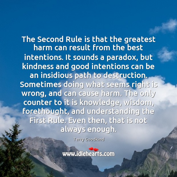 The Second Rule is that the greatest harm can result from the Good Intentions Quotes Image