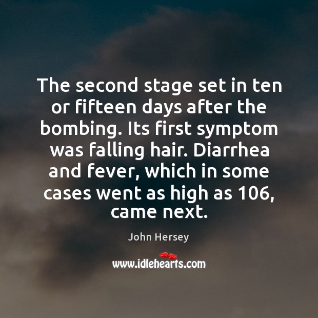 The second stage set in ten or fifteen days after the bombing. John Hersey Picture Quote