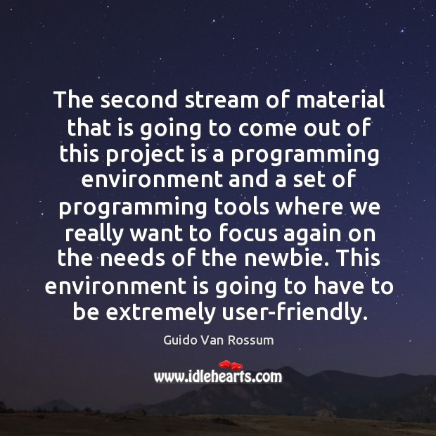 The second stream of material that is going to come out of this project is a programming environment and Guido Van Rossum Picture Quote