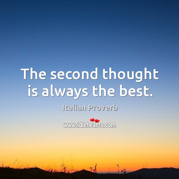 The second thought is always the best. Italian Proverbs Image