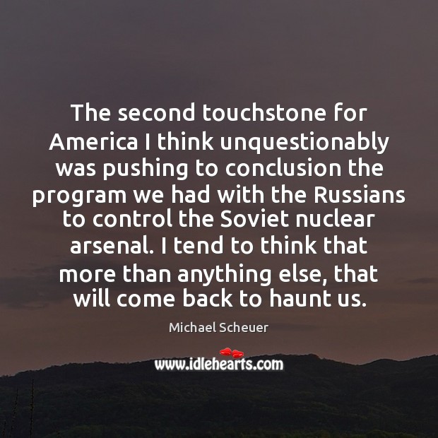 The second touchstone for America I think unquestionably was pushing to conclusion Michael Scheuer Picture Quote