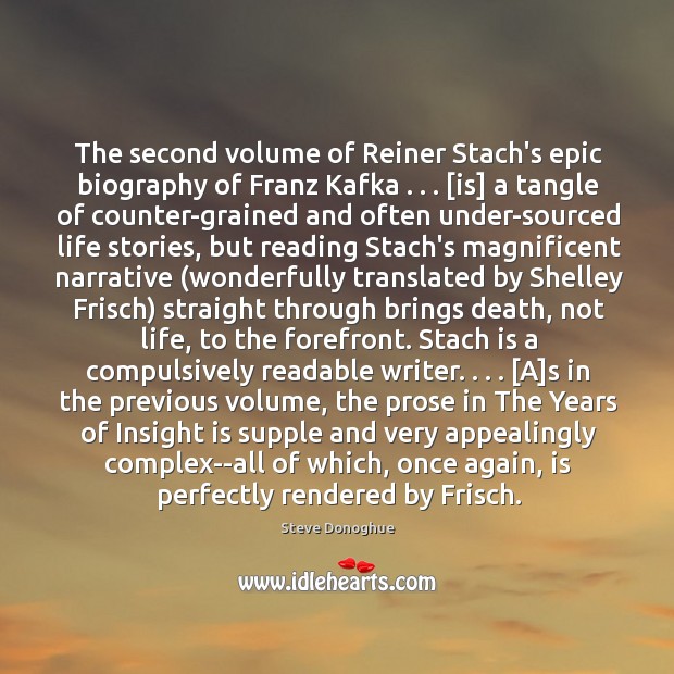 The second volume of Reiner Stach’s epic biography of Franz Kafka . . . [is] Steve Donoghue Picture Quote