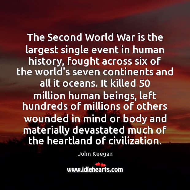 The Second World War is the largest single event in human history, John Keegan Picture Quote