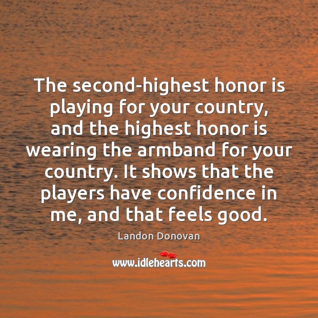 The second-highest honor is playing for your country, and the highest honor Landon Donovan Picture Quote