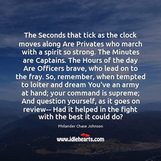 The Seconds that tick as the clock moves along Are Privates who Philander Chase Johnson Picture Quote