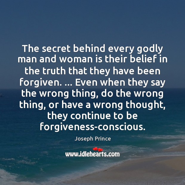 The secret behind every Godly man and woman is their belief in Joseph Prince Picture Quote