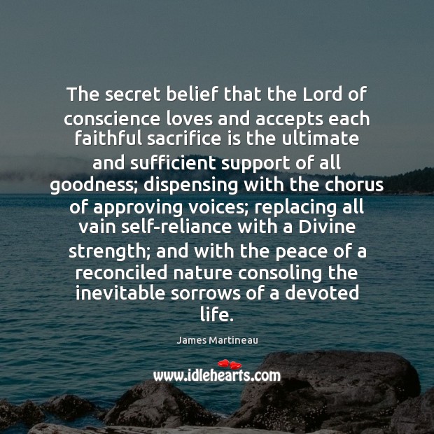 The secret belief that the Lord of conscience loves and accepts each Sacrifice Quotes Image