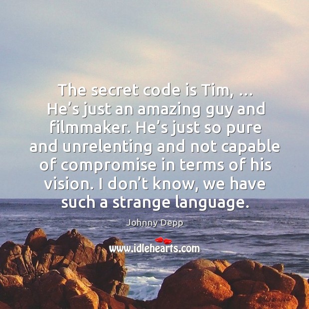 The secret code is tim, … he’s just an amazing guy and filmmaker. Secret Quotes Image