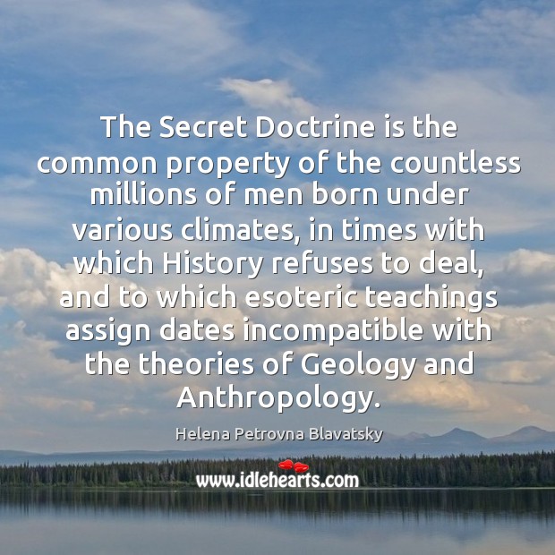 The secret doctrine is the common property of the countless millions of men born under Image