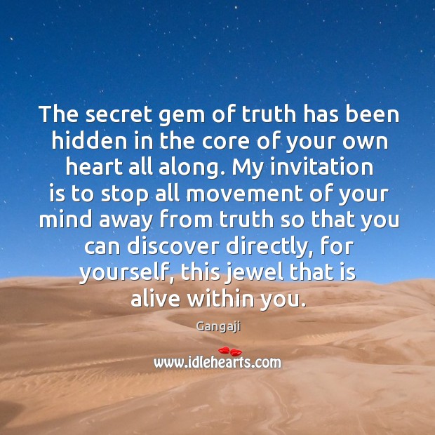 The secret gem of truth has been hidden in the core of Gangaji Picture Quote