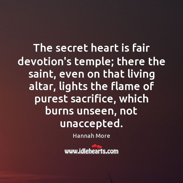 The secret heart is fair devotion’s temple; there the saint, even on Hannah More Picture Quote
