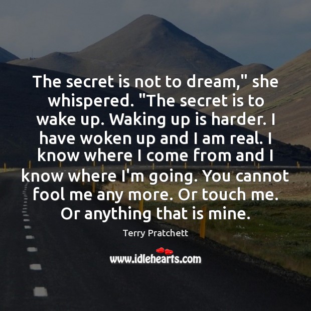 The secret is not to dream,” she whispered. “The secret is to Terry Pratchett Picture Quote