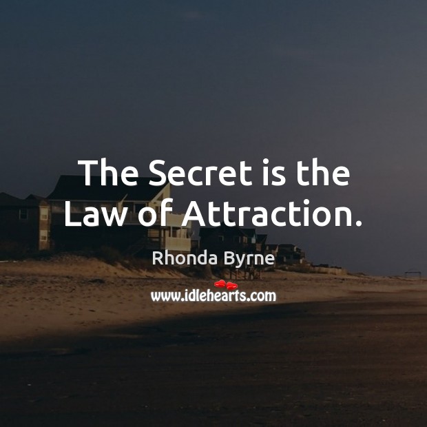 The Secret is the Law of Attraction. Rhonda Byrne Picture Quote