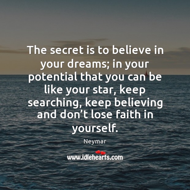 The secret is to believe in your dreams; in your potential that Image