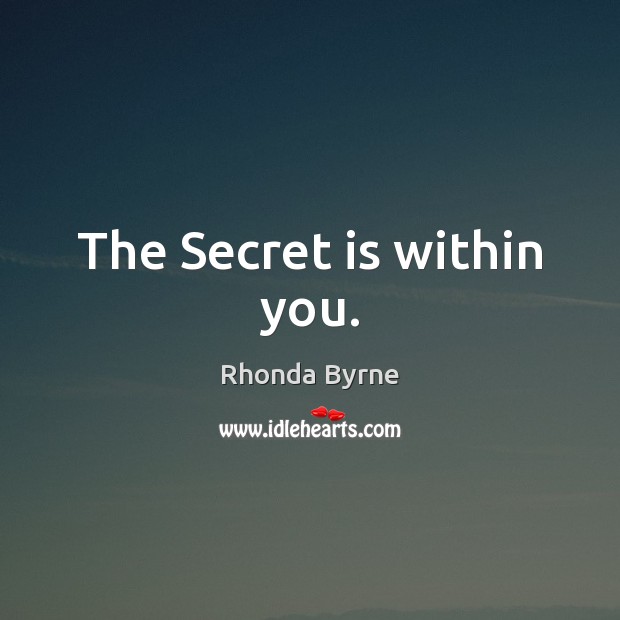 The Secret is within you. Rhonda Byrne Picture Quote